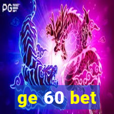ge 60 bet